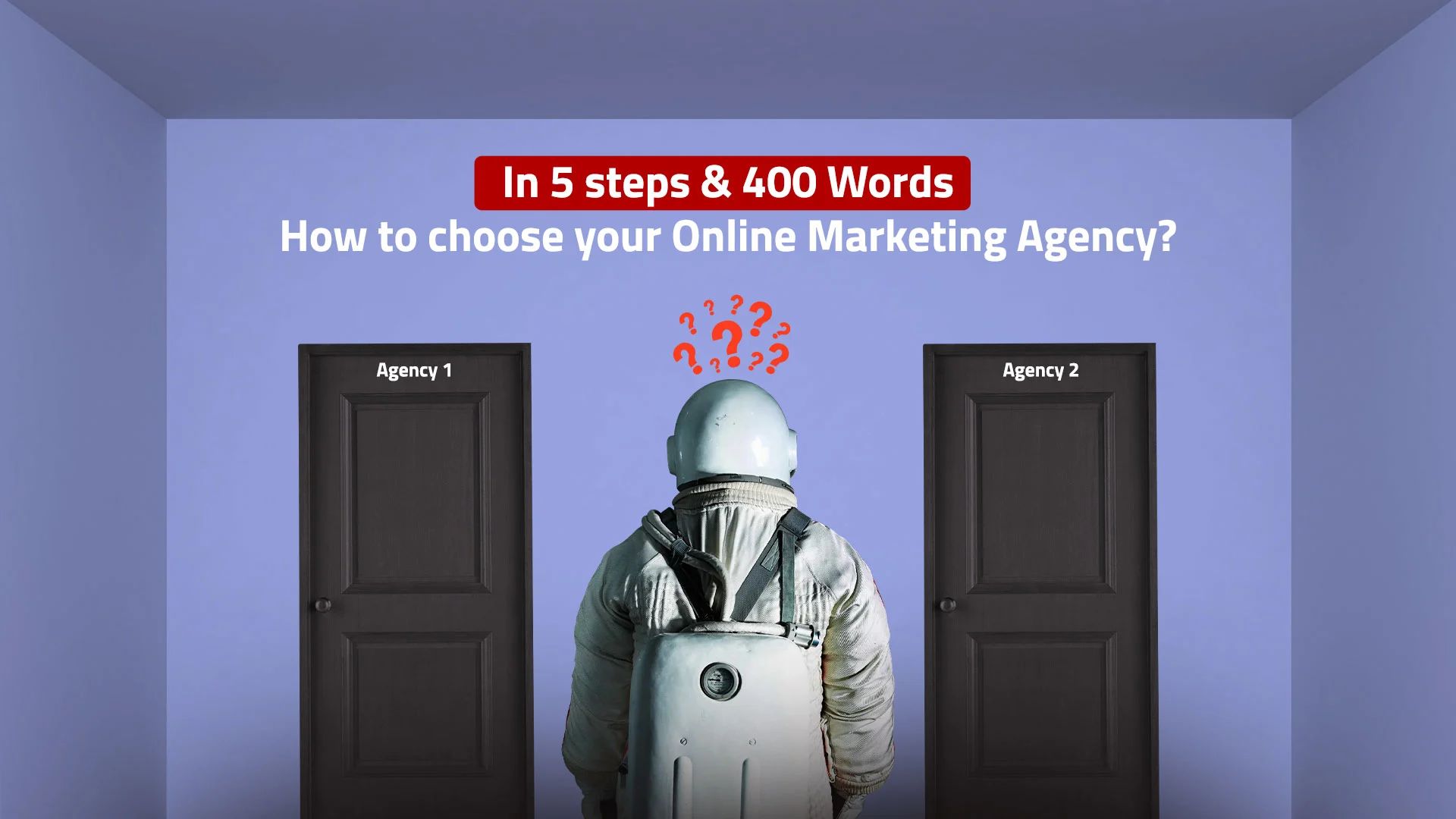in 5 steps and 400 words how to choose your online marketing agency d